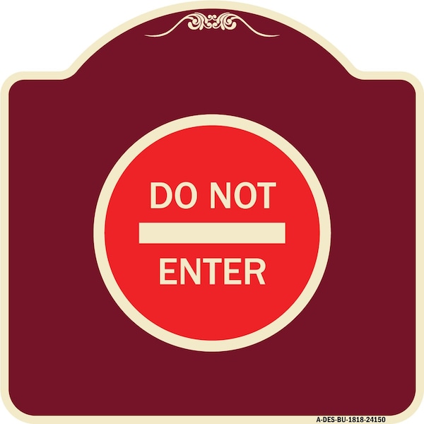 Designer Series Sign-Do Not Enter, Burgundy Heavy-Gauge Aluminum Sign, 18" H, BU-1818-24150